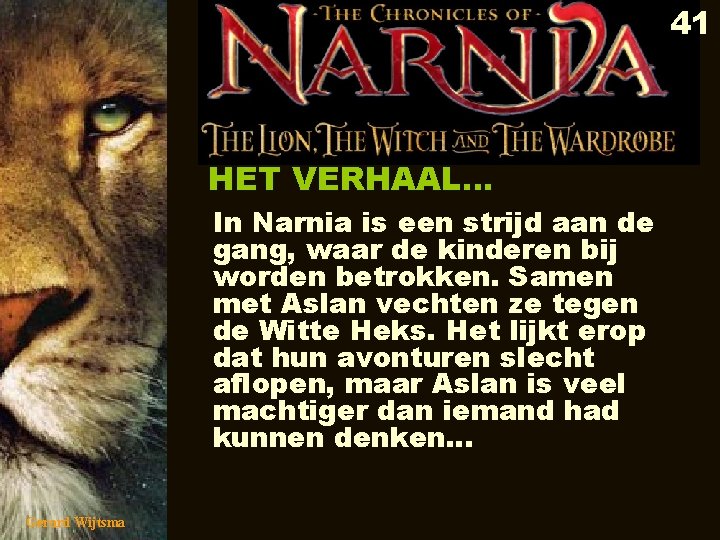 41 HET VERHAAL… In Narnia is een strijd aan de gang, waar de kinderen