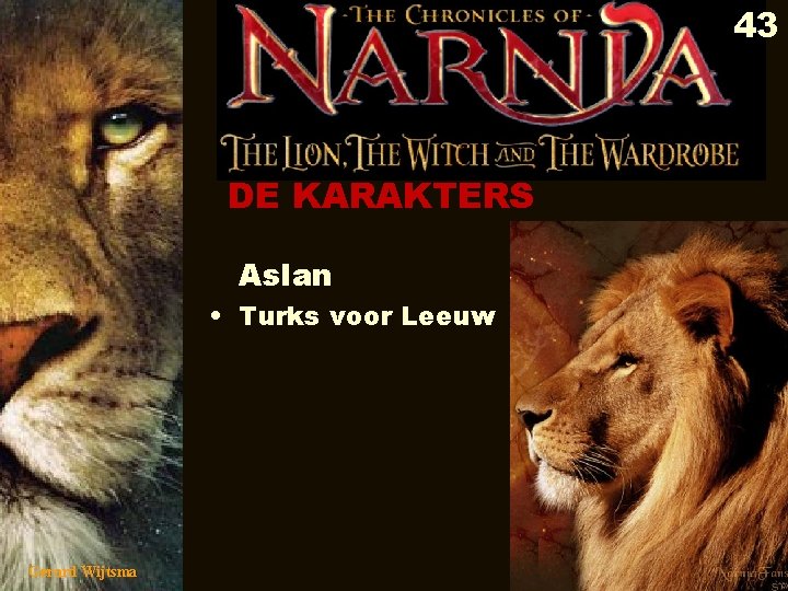 43 DE KARAKTERS Aslan • Turks voor Leeuw Gerard Wijtsma 