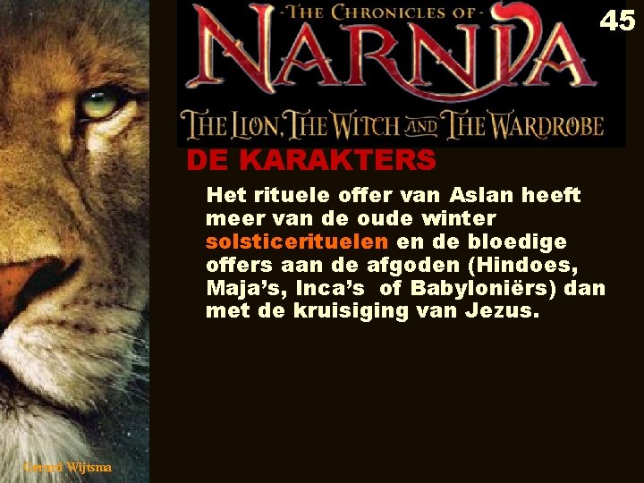 45 DE KARAKTERS Het rituele offer van Aslan heeft meer van de oude winter