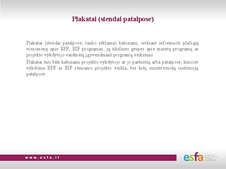 Plakatai (stendai patalpose) Plakatai (stendai patalpose, lauko reklama) kabinami, siekiant informuoti plačiąją visuomenę apie