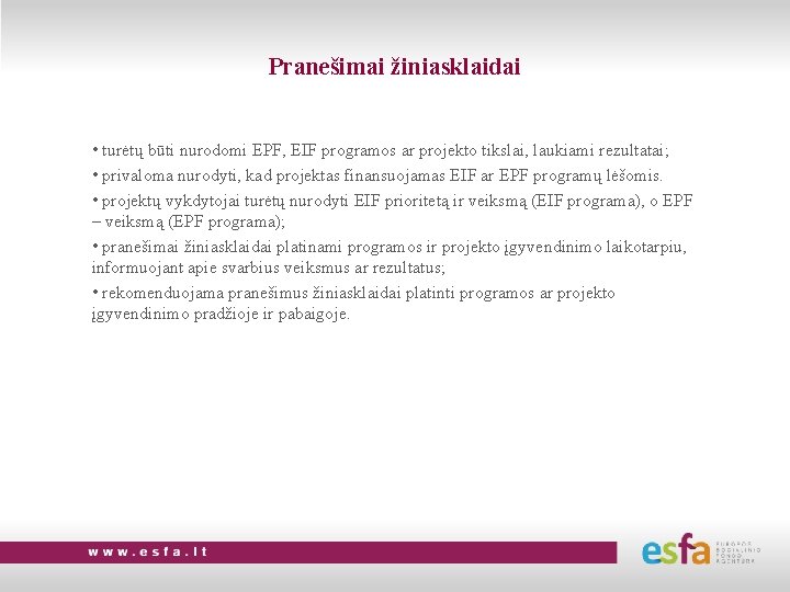 Pranešimai žiniasklaidai • turėtų būti nurodomi EPF, EIF programos ar projekto tikslai, laukiami rezultatai;