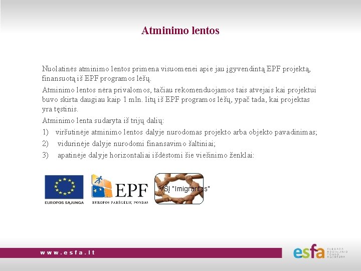 Atminimo lentos Nuolatinės atminimo lentos primena visuomenei apie jau įgyvendintą EPF projektą, finansuotą iš