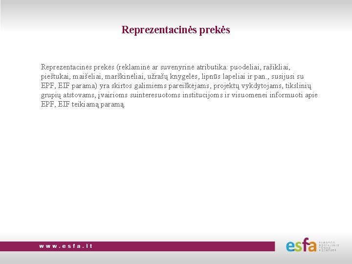 Reprezentacinės prekės (reklaminė ar suvenyrinė atributika: puodeliai, rašikliai, pieštukai, maišeliai, marškinėliai, užrašų knygelės, lipnūs