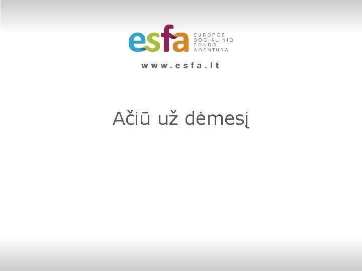 Ačiū už dėmesį 