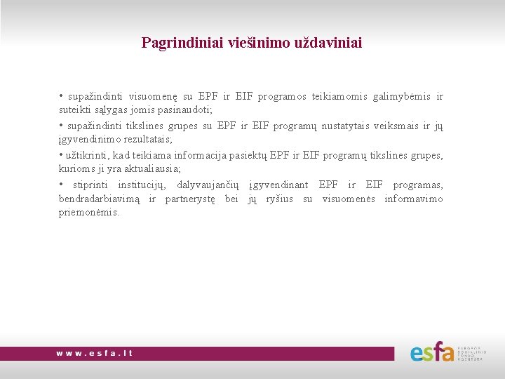 Pagrindiniai viešinimo uždaviniai • supažindinti visuomenę su EPF ir EIF programos teikiamomis galimybėmis ir