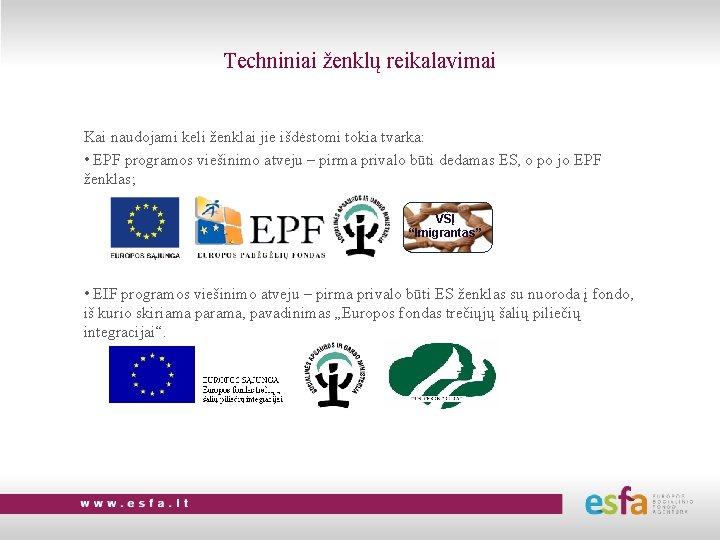 Techniniai ženklų reikalavimai Kai naudojami keli ženklai jie išdėstomi tokia tvarka: • EPF programos