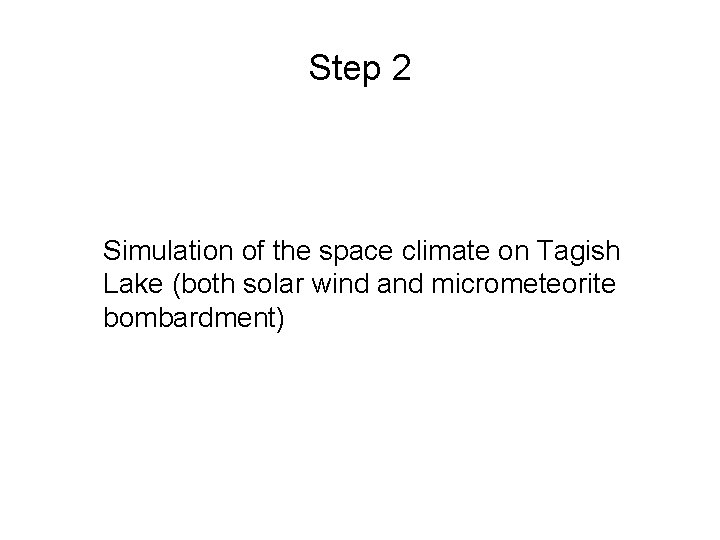 Step 2 Simulation of the space climate on Tagish Lake (both solar wind and