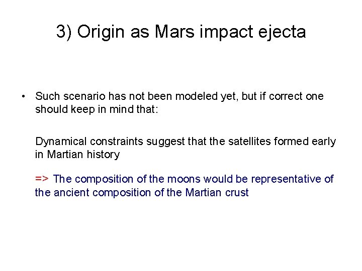 3) Origin as Mars impact ejecta • Such scenario has not been modeled yet,