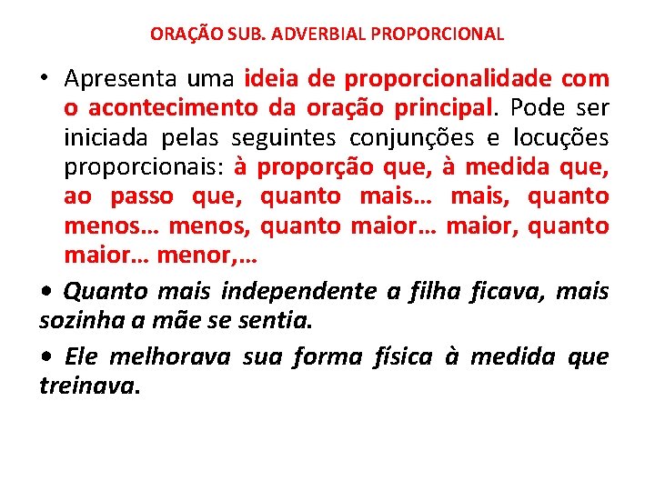 ORAÇÃO SUB. ADVERBIAL PROPORCIONAL • Apresenta uma ideia de proporcionalidade com o acontecimento da