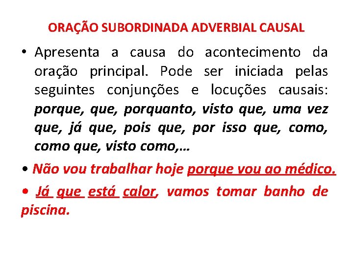 ORAÇÃO SUBORDINADA ADVERBIAL CAUSAL • Apresenta a causa do acontecimento da oração principal. Pode