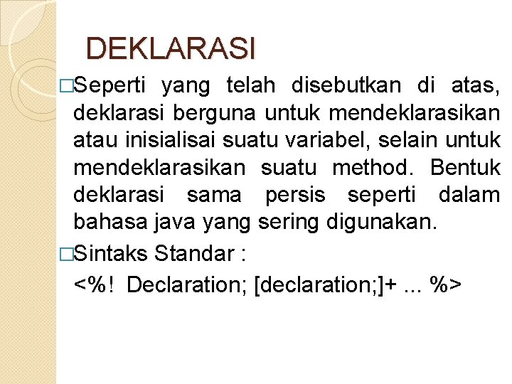 DEKLARASI �Seperti yang telah disebutkan di atas, deklarasi berguna untuk mendeklarasikan atau inisialisai suatu