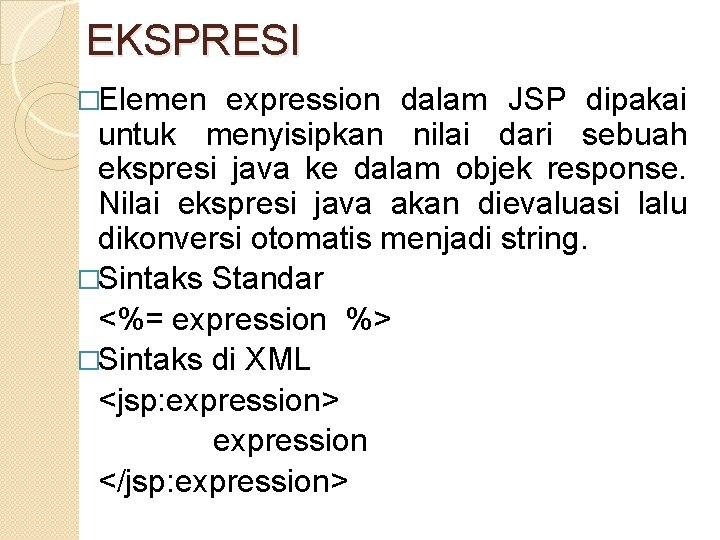 EKSPRESI �Elemen expression dalam JSP dipakai untuk menyisipkan nilai dari sebuah ekspresi java ke