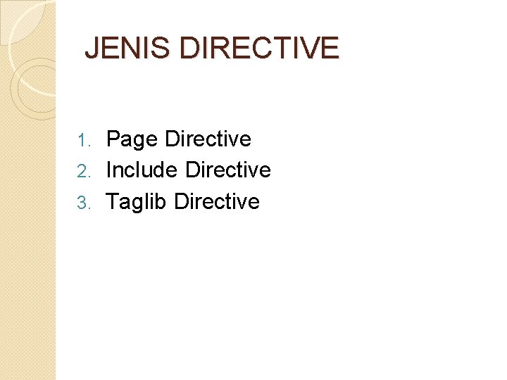 JENIS DIRECTIVE Page Directive 2. Include Directive 3. Taglib Directive 1. 
