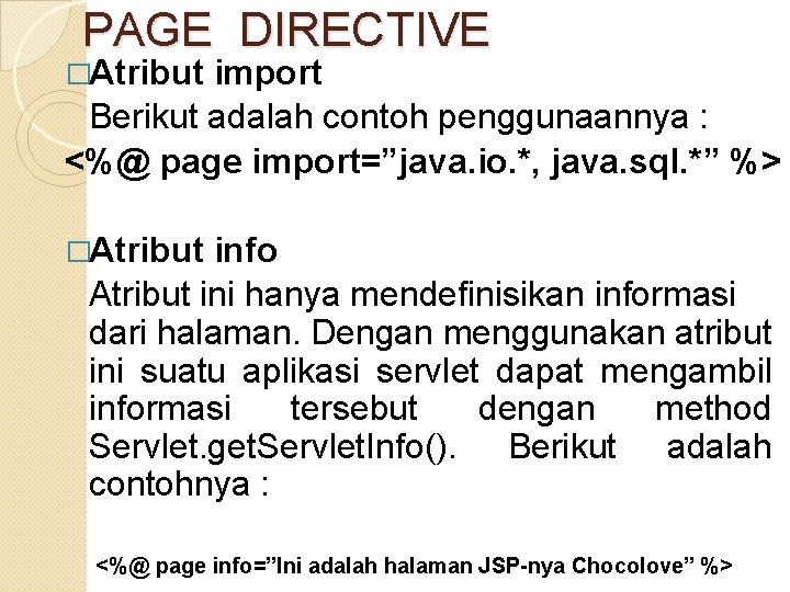 PAGE DIRECTIVE �Atribut import Berikut adalah contoh penggunaannya : <%@ page import=”java. io. *,