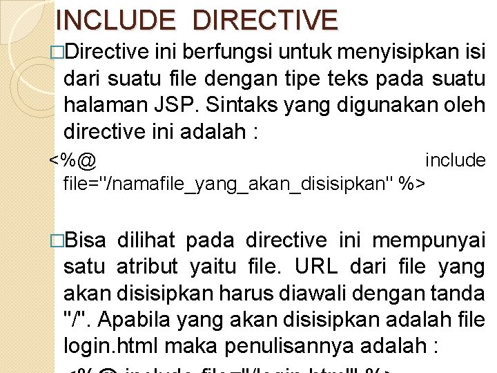 INCLUDE DIRECTIVE �Directive ini berfungsi untuk menyisipkan isi dari suatu file dengan tipe teks