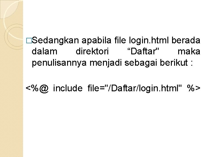 �Sedangkan apabila file login. html berada dalam direktori “Daftar" maka penulisannya menjadi sebagai berikut