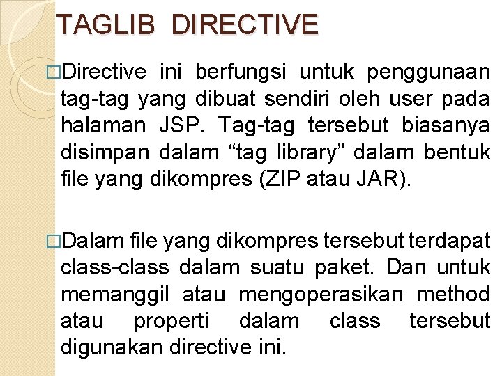 TAGLIB DIRECTIVE �Directive ini berfungsi untuk penggunaan tag-tag yang dibuat sendiri oleh user pada