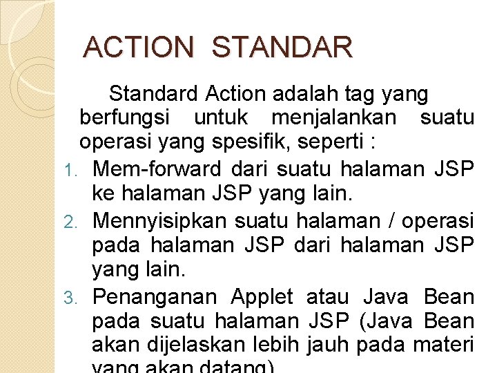 ACTION STANDAR Standard Action adalah tag yang berfungsi untuk menjalankan suatu operasi yang spesifik,
