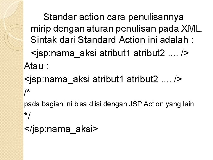 Standar action cara penulisannya mirip dengan aturan penulisan pada XML. Sintak dari Standard Action