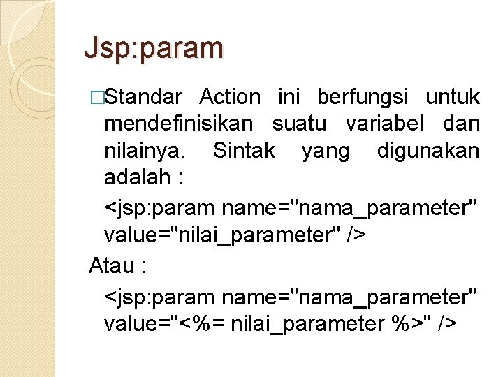 Jsp: param �Standar Action ini berfungsi untuk mendefinisikan suatu variabel dan nilainya. Sintak yang
