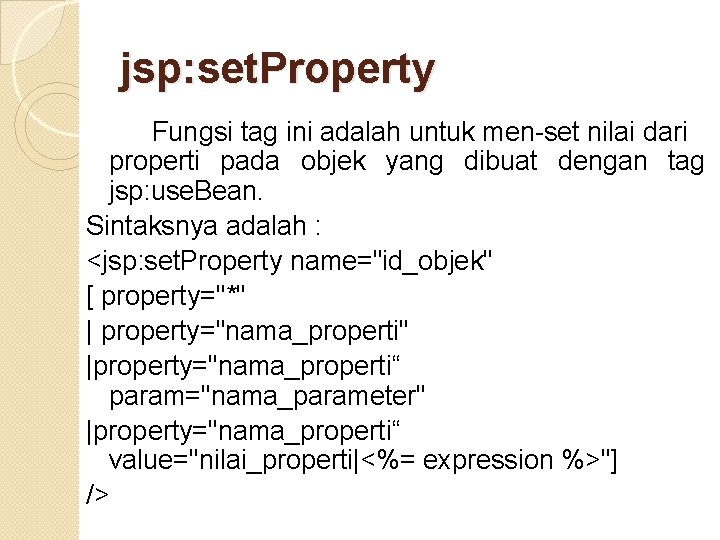 jsp: set. Property Fungsi tag ini adalah untuk men-set nilai dari properti pada objek