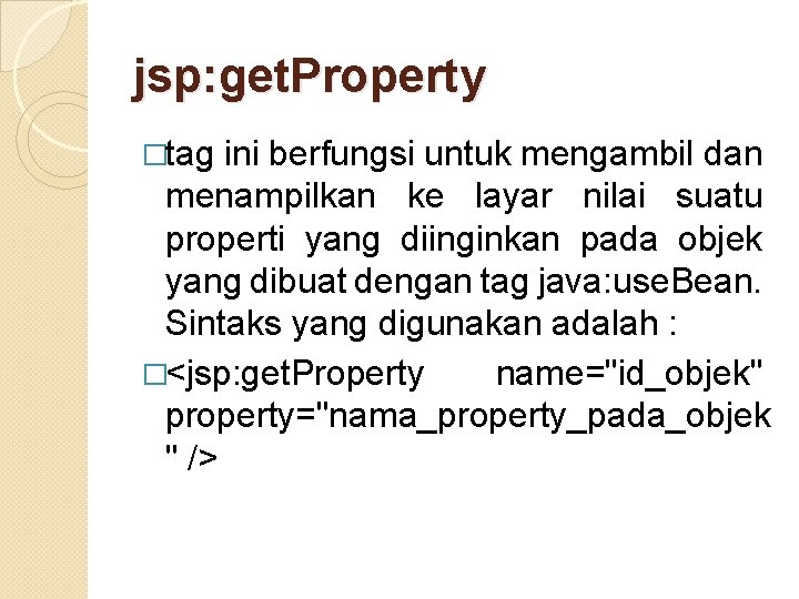 jsp: get. Property �tag ini berfungsi untuk mengambil dan menampilkan ke layar nilai suatu