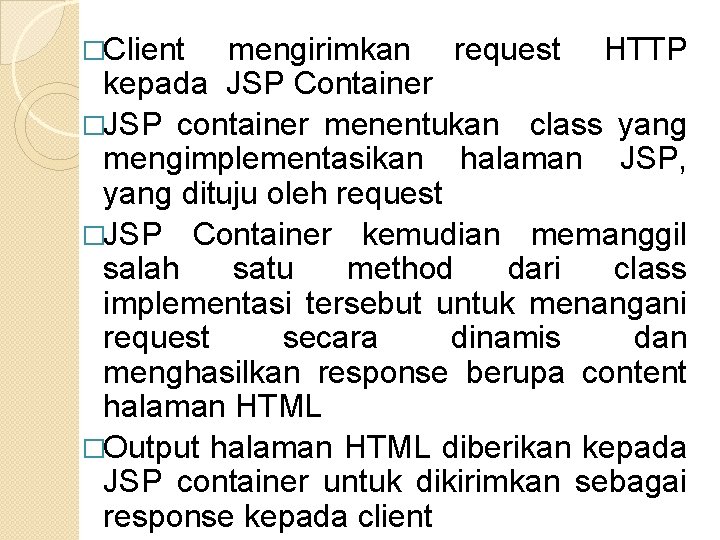 �Client mengirimkan request HTTP kepada JSP Container �JSP container menentukan class yang mengimplementasikan halaman