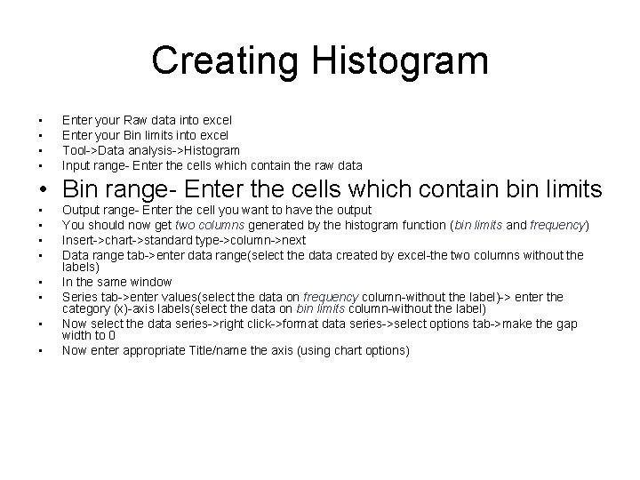 Creating Histogram • • Enter your Raw data into excel Enter your Bin limits