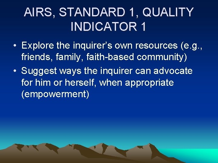 AIRS, STANDARD 1, QUALITY INDICATOR 1 • Explore the inquirer’s own resources (e. g.