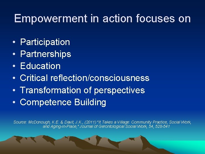 Empowerment in action focuses on • • • Participation Partnerships Education Critical reflection/consciousness Transformation