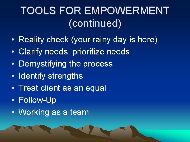 TOOLS FOR EMPOWERMENT (continued) • • Reality check (your rainy day is here) Clarify