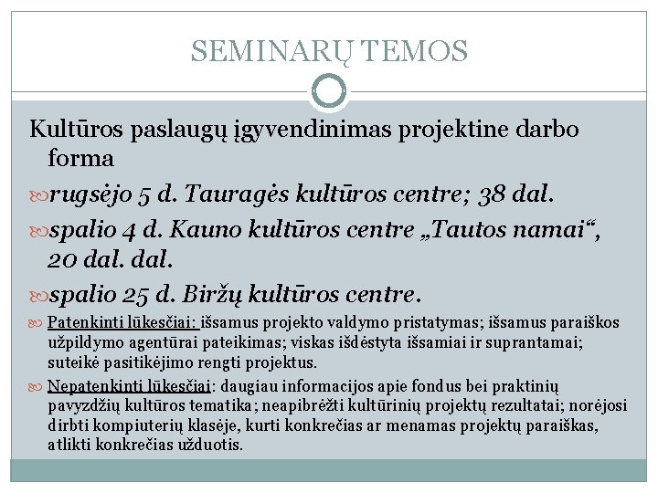 SEMINARŲ TEMOS Kultūros paslaugų įgyvendinimas projektine darbo forma rugsėjo 5 d. Tauragės kultūros centre;