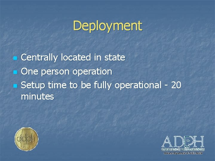 Deployment n n n Centrally located in state One person operation Setup time to