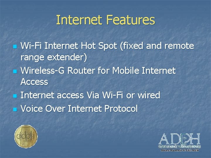 Internet Features n n Wi-Fi Internet Hot Spot (fixed and remote range extender) Wireless-G