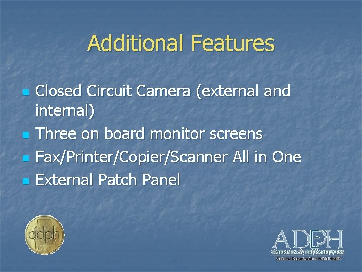 Additional Features n n Closed Circuit Camera (external and internal) Three on board monitor