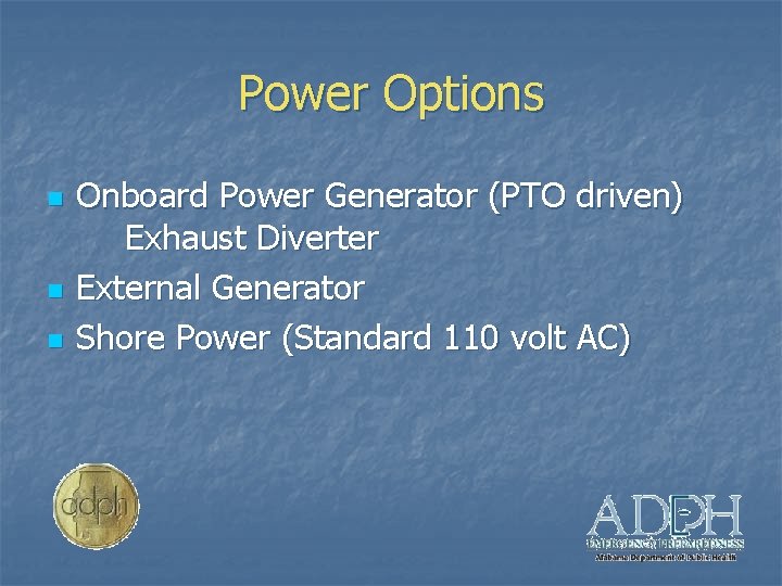 Power Options n n n Onboard Power Generator (PTO driven) Exhaust Diverter External Generator