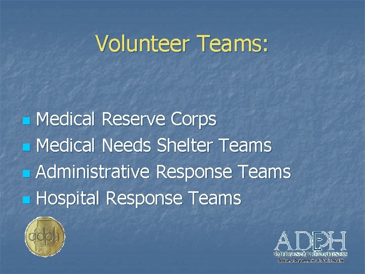 Volunteer Teams: Medical Reserve Corps n Medical Needs Shelter Teams n Administrative Response Teams