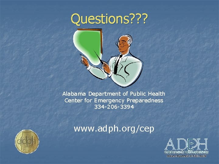 Questions? ? ? Alabama Department of Public Health Center for Emergency Preparedness 334 -206