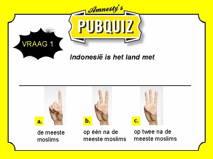 VRAAG 1 Indonesië is het land met a. b. c. de meeste moslims op