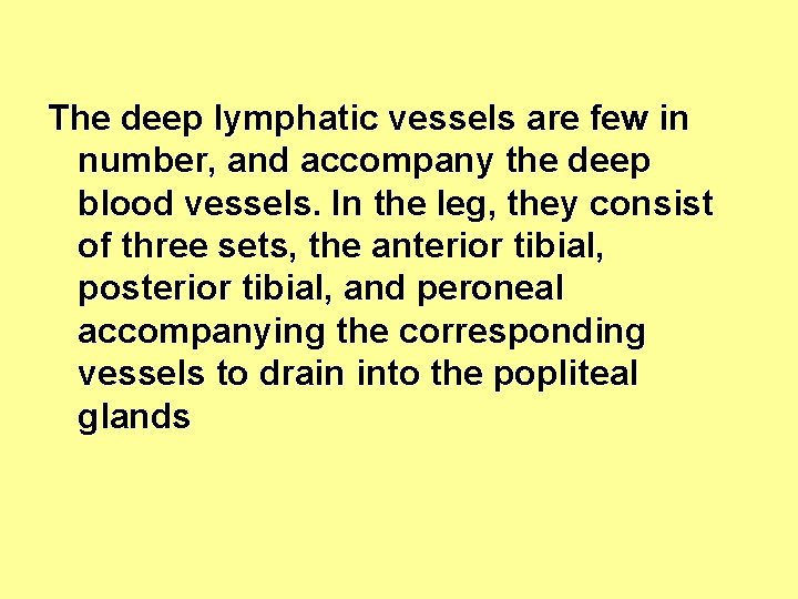 The deep lymphatic vessels are few in number, and accompany the deep blood vessels.