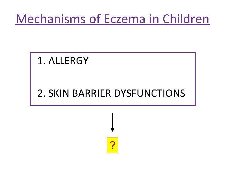 Mechanisms of Eczema in Children 1. ALLERGY 2. SKIN BARRIER DYSFUNCTIONS ? 