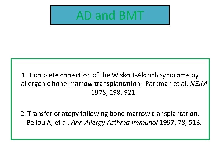 AD and BMT 1. Complete correction of the Wiskott-Aldrich syndrome by allergenic bone-marrow transplantation.