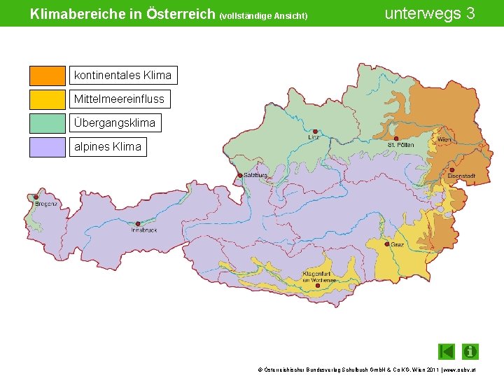 Klimabereiche in Österreich (vollständige Ansicht) unterwegs 3 kontinentales Klima Mittelmeereinfluss Übergangsklima alpines Klima ©