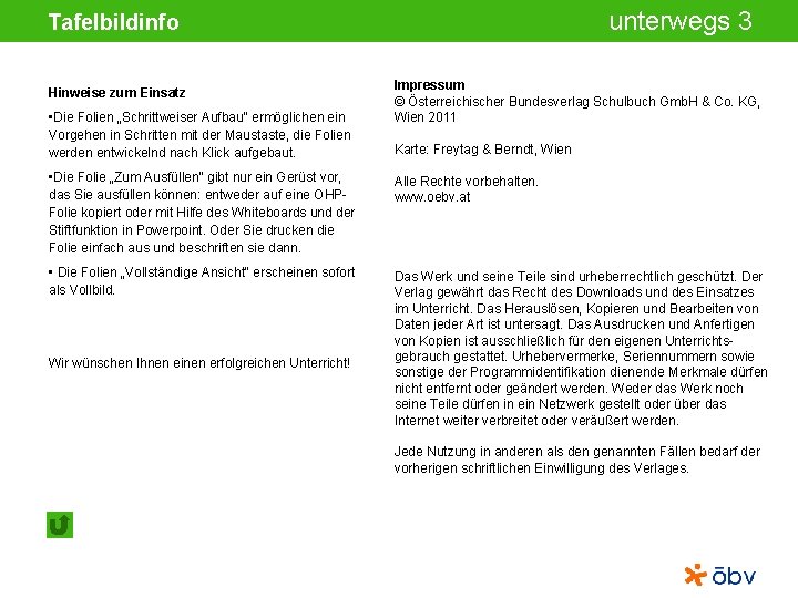 unterwegs 3 Tafelbildinfo Hinweise zum Einsatz • Die Folien „Schrittweiser Aufbau“ ermöglichen ein Vorgehen