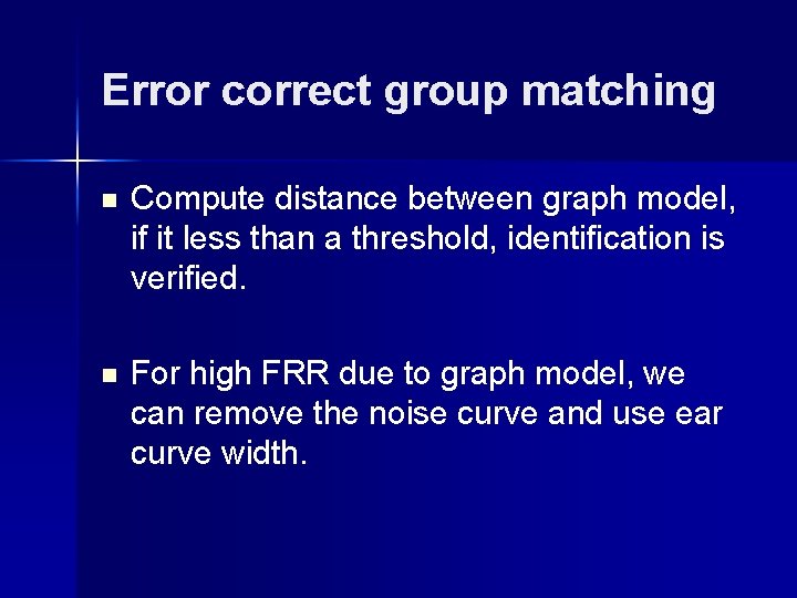 Error correct group matching n Compute distance between graph model, if it less than