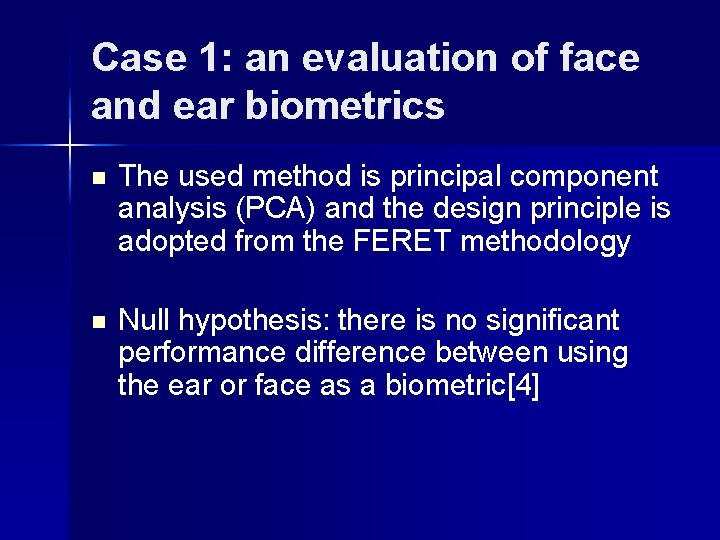 Case 1: an evaluation of face and ear biometrics n The used method is