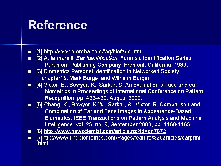 Reference n n n n [1] http: //www. bromba. com/faq/biofaqe. htm [2] A. Iannarelli,