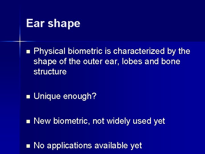 Ear shape n Physical biometric is characterized by the shape of the outer ear,