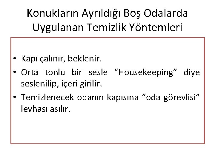 Konukların Ayrıldığı Boş Odalarda Uygulanan Temizlik Yöntemleri • Kapı çalınır, beklenir. • Orta tonlu