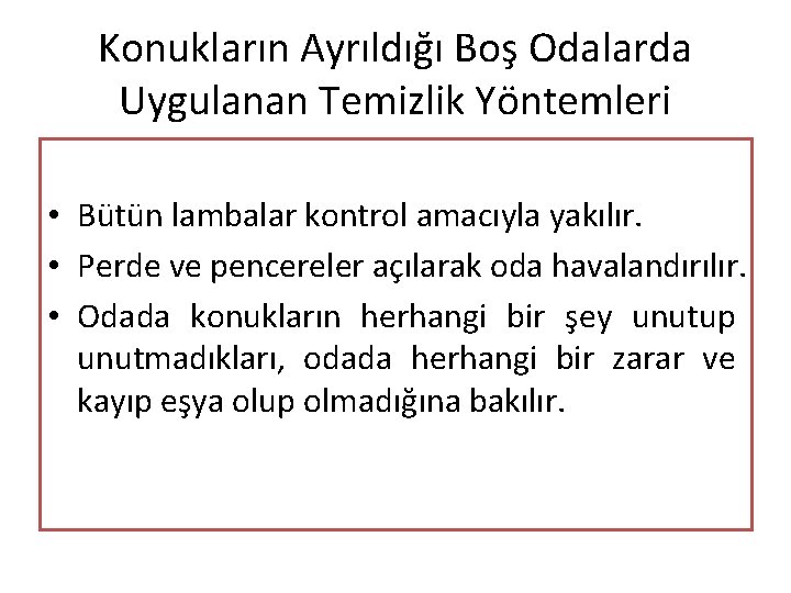 Konukların Ayrıldığı Boş Odalarda Uygulanan Temizlik Yöntemleri • Bütün lambalar kontrol amacıyla yakılır. •